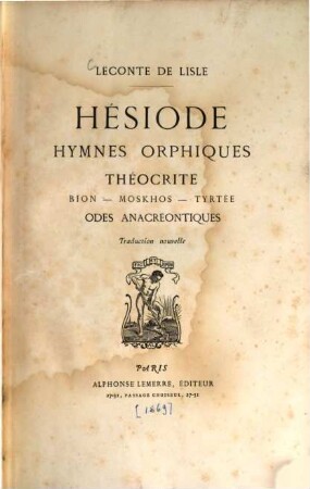 Hésiode [Hesiodus], Hymnes orphiques [Orpheus], Théocrite [Theocritus], Bion, Moskhos [Moschus], Tyrtée [Tyrtaeus], Odes anacréontiques [Anacreon] : Traduction nouvelle
