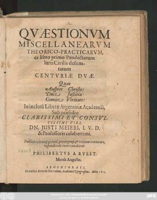 Quaestionum Miscellanearum Theorico-Practicarum, ex libro primo Pandectarum Iuris Civilis desumtarum Centuriae Duae