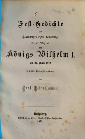 Fest-Gedichte zum allerhöchsten 73sten Geburtstage Seiner Majestät des Königs Wilhelm I. am 22. März 1870