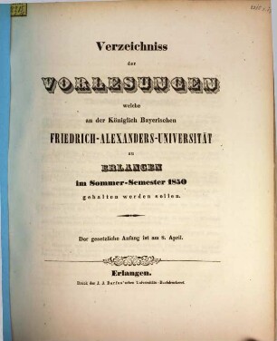 Verzeichniss der Vorlesungen, welche an der Königlich Bayerischen Friedrich-Alexanders-Universität Erlangen ... gehalten werden sollen. 1850, 1850. SS.