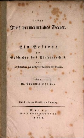 Über Ivo's vermeintliches Decret : ein Beitrag zur Geschichte des Kirchenrechts, und insbesondere zur Critik der Quellen des Gratian ; nebst einem Quellen-Anhang