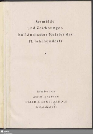 Gemälde und Zeichnungen holländischer Meister des 17. Jahrhunderts : Ausstellung in der Galerie Ernst Arnold, Dresden 1921