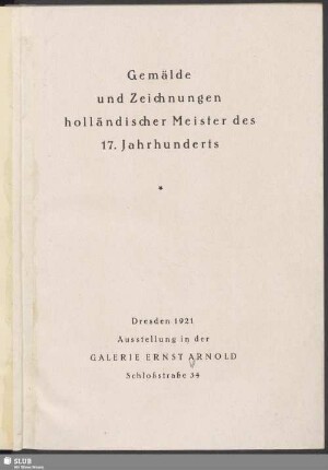 Gemälde und Zeichnungen holländischer Meister des 17. Jahrhunderts : Ausstellung in der Galerie Ernst Arnold, Dresden 1921