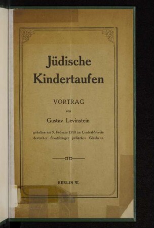Jüdische Kindertaufen : Vortrag ; gehalten am 9. Februar 1910 im Central-Verein deutscher Staatsbürger jüdischen Glaubens