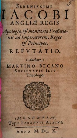 Serenissimi Jacobi Angliae Regis Apologiae, & monitoriae Praefationis ad Imperatorem, Reges & Principes, Refvtatio