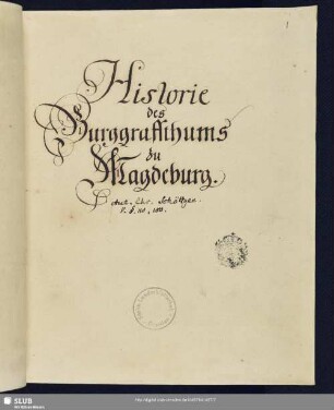 Historie des Burggraffthums zu Magdeburg - Mscr.Dresd.K.355 : [184 §§ und Erster Anhang.]