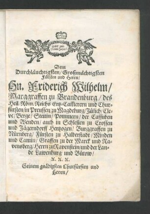 Glück zum Neuen Jahre! Dem Durchläuchtigsten/ Großmächtigsten Fürsten und Herrn/ Hn. Friderich Wilhelm/ Marggraffen zu Brandenburg/ des Heil. Röm. Reichs Ertz-Cam[m]erern und Churfürsten ...
