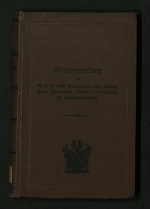 Zusammenstellung der für die Rheinische Provinzialverwaltung geltenden Gesetze, Verordnungen, Reglements, Instruktionen und Geschäftsanweisungen