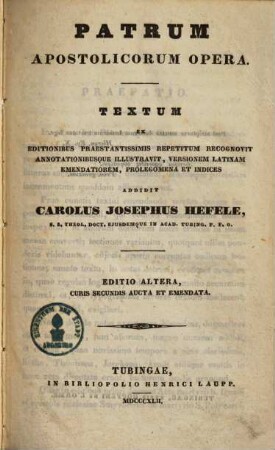 Patrum apostolicorum opera : textum ex editionibus praestantissimis repetitum recognovit, annotationibus illustravit, versionem Latinam emendatiorem, prolegomena et indices
