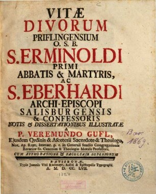 Vitae Divorum Priflingensium O.S.B. S. Erminoldi Primi Abbatis & Martyris, Ac S. Eberhardi Archi-Episcopi Salisburgensis & Confessoris