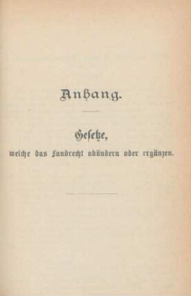 Anhang. Gesetze, welche das Landrecht abändern oder ergänzen