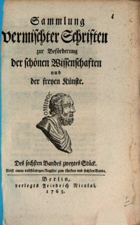 Sammlung vermischter Schriften zur Beförderung der schönen Wissenschaften und der freyen Künste, 6,2. 1763