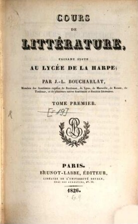 Lycée ou cours de littérature ancienne et moderne, [18,1]. Cours de littérature faisant suite au lycée de la Harpe : par J.-L. Boucharlat