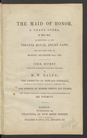 The Maid Of Honor : A Grand Opera, In Three Acts, As Performed At The Theatre Royal, Drury Lane, For The First Time, On Monday, December 20Th, 1847