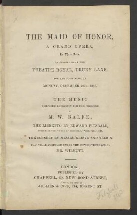 The Maid Of Honor : A Grand Opera, In Three Acts, As Performed At The Theatre Royal, Drury Lane, For The First Time, On Monday, December 20Th, 1847