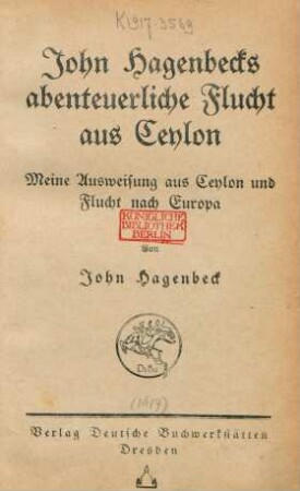 John Hagenbecks abenteuerliche Flucht aus Ceylon : meine Ausweisung aus Ceylon und Flucht nach Europa