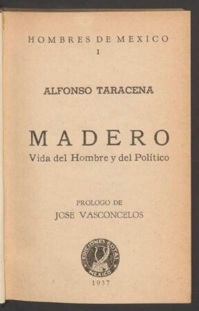Madero : vida del hombre y del político