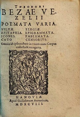 Theodori Bezae Vezelii Poemata Varia : Sylvae, Elegiae, Epitaphia, Epigrammata, Icones, Emblemata, Cato Censorivs
