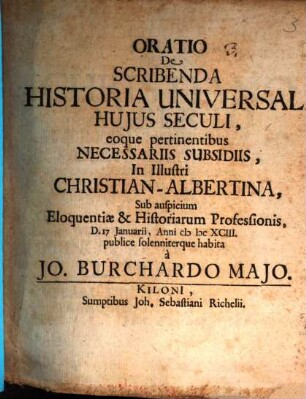 Oratio de scribenda historia universali huius seculi, eoque pertinentibus necessariis subsidiis
