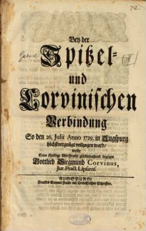 Bey der Spitzel- und Corvinischen Verbindung So den 26. Julii Anno 1729. in Augspurg höchstvergnügt vollzogen ward, wolte Seine schuldige Mit-Freude glückwünschend bezeigen Gottlieb Siegmund Corvinus, Jur. Pract. Lipsiens.