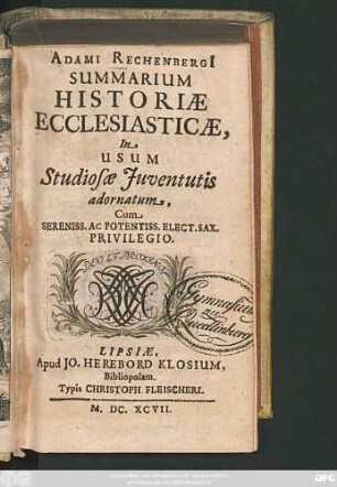 Adami Rechenbergi[i] Summarium Historiae Ecclesiasticae : In Usum Studiosae Iuventutis adornatum