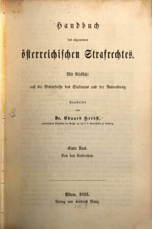 Handbuch des allgemeinen österreichischen Strafrechtes : mit Rücksicht auf die Bedürfnisse des Studiums und der Anwendung. 1, Von den Verbrechen
