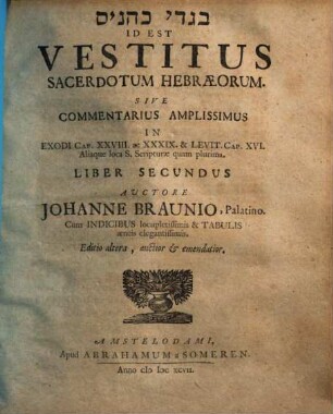 Vestitus sacerdotum Hebraeorum sive commentarius amplissimus in Exodi cap. XXVIII ac XXXIX ..., 2
