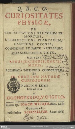Curiositates Physicae, De Resuscitatione Brutorum Ex Mortuis, Resurrectione Plantarum, Cantione Cycnea, Congressu Et Partu Viperarum, Chamaeleontis Victu : Aliisqve Rebus Jucundis, Raris, Novis ...