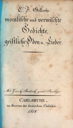 Ch. F. Gellerts sämmtliche Werke. 2, Moralische und vermischte Gedichte. Geistliche Oden und Lieder