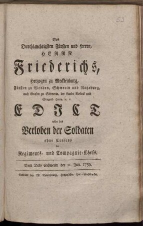 Des Durchlauchtigsten Fürsten und Herrn, Herrn Friederichs, Herzogen zu Mecklenburg Edict wider das Verloben der Soldaten ohne Consens der Regiments- und Compagnie-Chefs : Vom Dato Schwerin den 11. Jun. 1759.