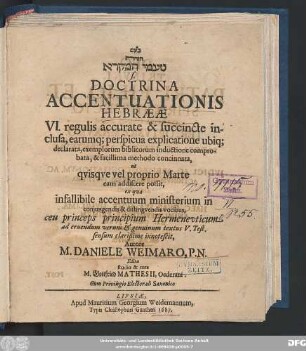 [...] s. Doctrina Accentuationis Hebraeae : VI. regulis accurate & succincte inclusa, earumq[ue] Perspicua explicatione ubiq[ue] declarata, exemplorum biblicorum inductione comprobata, & facillima concionnata ...