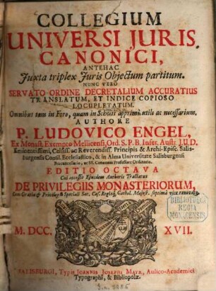 Collegium Universi Juris Canonici : Antehac Juxta triplex Juris Objectum partitum. Nunc Vero Servato Ordine Decretalium Accuratius Translatum, Et Indice Copioso Locupletatum. Omnibus tam in Foro, quam in Scholis apprimè utile ac necessarium