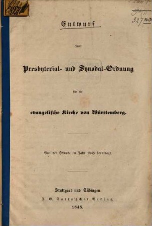 Entwurf einer Presbyterial- u. Synodal-Ordnung für die evangel. Kirche von Württemberg : Von der Synode im J. 1845 beantragt