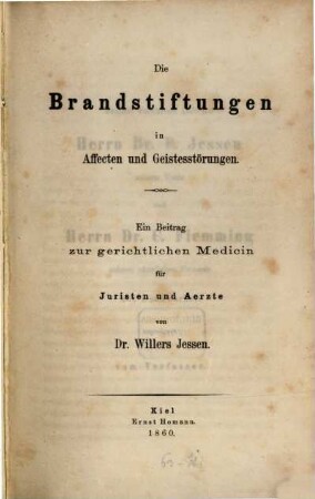 Die Brandstiftungen in Affekten und Geistesstörungen : ein Beitrag z. gerichtl. Medicin f. Juristen u. Aerzte