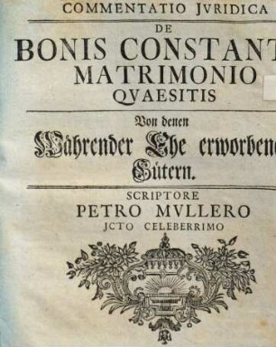 Commentatio Juridica De Bonis Constante Matrimonio Quaesitis : = Von denen Währender Ehe erworbenen Gütern