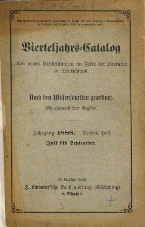 Vierteljahrs-Katalog aller neuen Erscheinungen im Felde der Literatur in Deutschland : nach den Wissenschaften geordnet ; mit alphabetischem Register, 1888,3