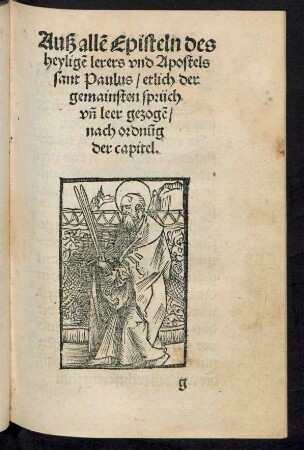 Auß allen Episteln des heyligen lerers und Apostels sant Paulus/ etlich der gemainsten sprüch und leer gezogen/ nach ordnung der capitel.