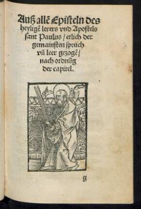 Auß allen Episteln des heyligen lerers und Apostels sant Paulus/ etlich der gemainsten sprüch und leer gezogen/ nach ordnung der capitel.