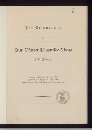 Zur Erinnerung an Frau Pfarrer Thusnelde Abegg geb. Jäger : geboren in Stuttgart 16. Sep. 1828, gestorben in Tübingen 28. März 1904, beerdigt am 30. März (Mittwoch vor Gründonnerstag)