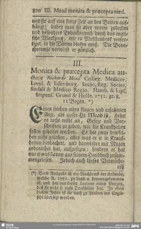 III. Monita & praecepta Medica auctore Richardo Mead Colleg. Medicor. Lodn. & Edimburg. Socio, Reg. Societ. Sodali & Medico Regio. Hamb. & Lips. Impens. Grund & Holle. 1752