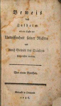 Beweis daß Zalheim als ein Opfer der Unwissenheit seiner Richter und durch Gewalt des Stärkern hingerichtet worden
