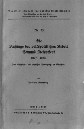 Die Anfänge der volkspolitischen Arbeit Edmund Steinackers : 1867 - 1892 ; zur Geschichte der deutschen Bewegung im Südosten