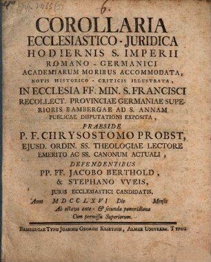 Corollaria ecclesiastico-juridica hodiernis S. Imperii Romano-Germanici academiarum moribus accommodata, notis historico-criticis illustrata