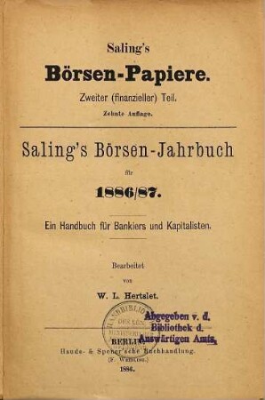 Saling's Börsenpapiere. 2. Teil, Finanzieller Teil, Berliner Börse : Saling's Börsen-Jahrbuch für ... ; ein Handbuch für Bankiers und Kapitalisten. 1886/87 (1886) = 10. Aufl.