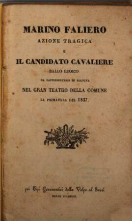 Marino Faliero, azione tragica, e Il Candidato Cavaliere, ballo eroico : da rappresentarsi in Bologna nel Gran Teatro della Comune la primavera del 1837