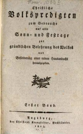 Christliche Volkspredigten zum Gebrauche auf alle Sonn- und Festtage : zur gründlichen Belehrung des Volkes und Beförderung einer reinen Hausandacht herausgegeben, 1