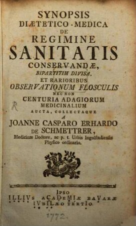 Synopsis Diætetico-Medica De Regimine Sanitatis Conservandæ : Bipartitim Divisa, Et Rarioribus Observationum Flosculis Nec Non Centuria Adagiorum Medicinalium