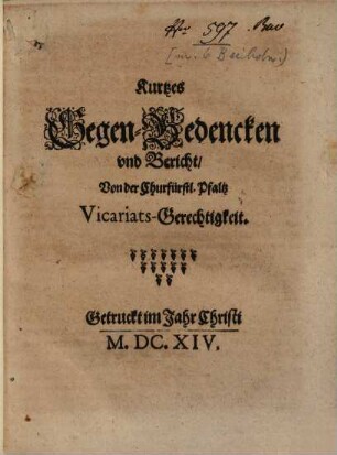 Kurtzes Gegen-Bedencken vnd Bericht, Von der Churfürstl. Pfaltz Vicariats-Gerechtigkeit
