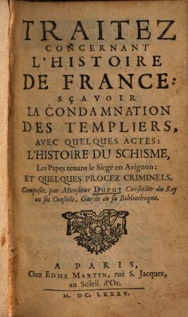 Traitez Concernant L'Histoire De France : Sçavoir La Condamnation Des Templiers