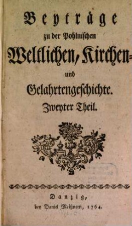 Beyträge zu der Pohlnischen Weltlichen Kirchen- und Gelahrtengeschichte : Zwey Theile. 2